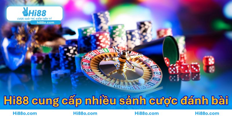 Nhà cái Hi88 cung cấp nhiều sảnh cược đánh bài